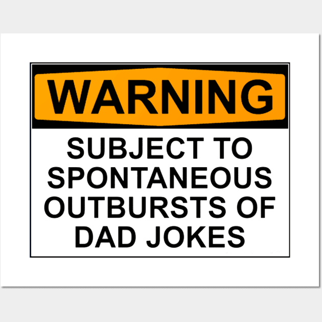 WARNING: SUBJECT TO SPONTANEOUS OUTBURSTS OF DAD JOKES Wall Art by wanungara